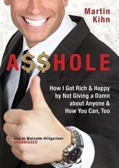 Asshole: How I Got Rich & Happy by Not Giving a Damn about Anyone & How You Can, Too - Kihn, Martin
