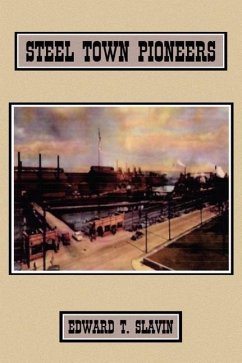 Steel Town Pioneers - Slavin, Edward T.