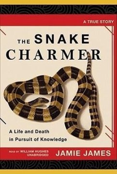 The Snake Charmer: A Life and Death in Pursuit of Knowledge - James, Jamie
