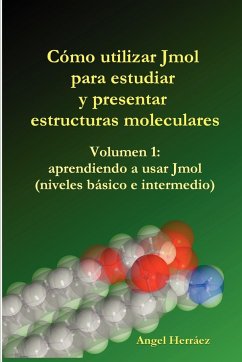 Cmo Utilizar Jmol Para Estudiar y Presentar Estructuras Moleculares (Vol. 1) - Herrez, Angel