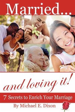 Married and loving it! 7 Secrets to Enrich Your Marriage - Dixon, Michael E.