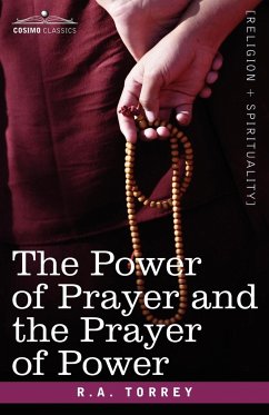 The Power of Prayer and the Prayer of Power - Torrey, R. A.