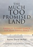 The Much Too Promised Land: America's Elusive Search for Arab-Israeli Peace