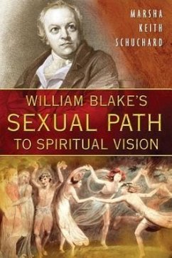 William Blake's Sexual Path to Spiritual Vision - Schuchard, Marsha Keith
