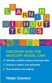 Learning Without Tears: Identify a Child's Unique Learning Style, Unlock a Child's True Potential, and Turn Tension Into Talking
