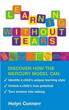 Learning Without Tears: Identify a Child's Unique Learning Style, Unlock a Child's True Potential, and Turn Tension Into Talking - Connerr, Helyn