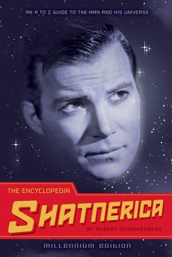 The Encyclopedia Shatnerica: An A to Z Guide to the Man and His Universe - Schnakenberg, Robert