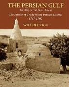 The Persian Gulf: The Rise of the Gulf Arabs - Floor, Willem M.