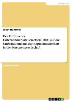 Der Einfluss der Unternehmenssteuerreform 2008 auf die Umwandlung aus der Kapitalgesellschaft in die Personengesellschaft - Hummel, Josef