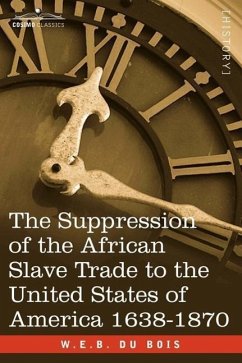 The Suppression of the African Slave Trade to the United States of America 1638-1870 - Du Bois, W. E. B.