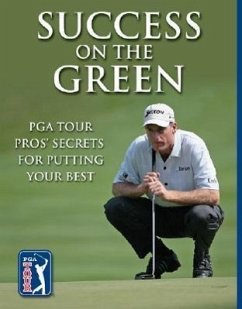 Success on the Green: PGA Tour Pros' Secrets for Putting Your Best - Hosid, Steve