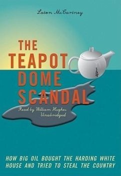 The Teapot Dome Scandal: How Big Oil Bought the Harding White House and Tried to Steal the Country - Mccartney, Laton