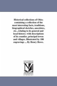 Historical collections of Ohio; containing a collection of the most interesting facts, traditions, biographical sketches, anecdotes, etc., relating to - Howe, Henry