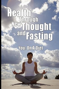 Health Through New Thought and Fasting - You - Wattles, Wallace D.; Elizabeth Towne, Towne; Elizabeth Towne