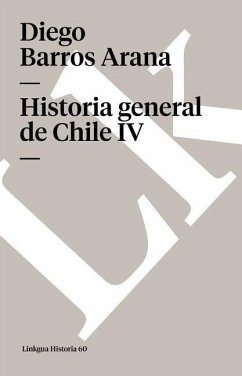 Historia General de Chile IV - Barros Arana, Diego