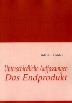 Unterschiedliche Auffassungen / Das Endprodukt Unterschiedliche Auffassungen / Das Endprodukt