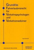 Grundriss Fahrerlaubnisrecht für Verkehrspsychologen und Verkehrsmediziner Grundriss Fahrerlaubnisrecht für Verkehrspsychologen und Verkehrsmediziner