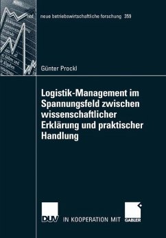 Logistik-Management im Spannungsfeld zwischen wissenschaftlicher Erklärung und praktischer Handlung - Prockl, Günter