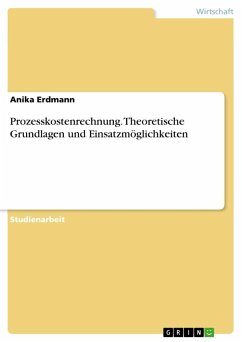 Prozesskostenrechnung. Theoretische Grundlagen und Einsatzmöglichkeiten - Erdmann, Anika