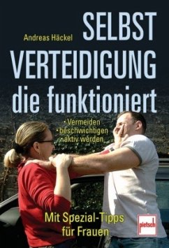 Selbstverteidigung, die funktioniert - Häckel, Andreas