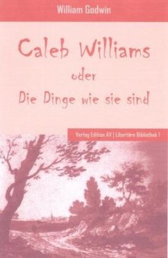 Caleb Williams oder die Dinge wie sie sind - Godwin, William