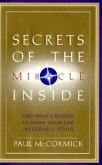 Secrets of the Miracle Inside: Find What's Missing to Make Your Life Incredibly Good