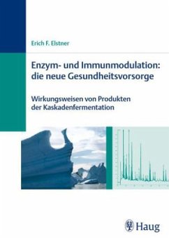 Enzym- und Immunmodulation: die neue Gesundheitsvorsorge - Elstner, Erich F.
