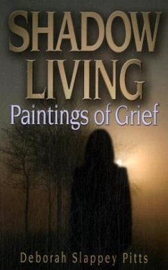 Shadow Living... Paintings of Grief - Pitts, Deborah Slappey