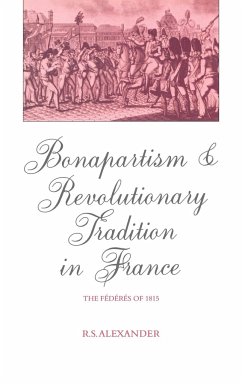 Bonapartism and Revolutionary Tradition in France - Alexander, R. S.; R. S., Alexander