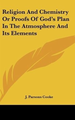 Religion And Chemistry Or Proofs Of God's Plan In The Atmosphere And Its Elements - Cooke, J. Parsons