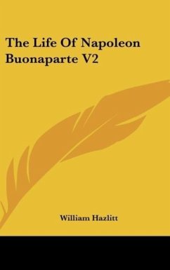 The Life Of Napoleon Buonaparte V2 - Hazlitt, William