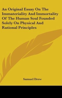 An Original Essay On The Immateriality And Immortality Of The Human Soul Founded Solely On Physical And Rational Principles - Drew, Samuel