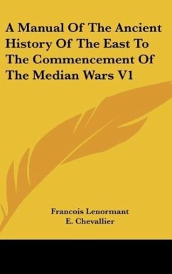 A Manual Of The Ancient History Of The East To The Commencement Of The Median Wars V1