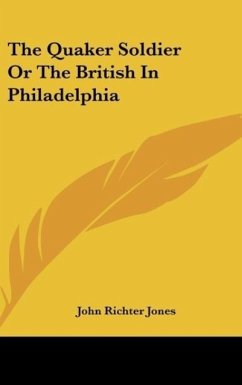 The Quaker Soldier Or The British In Philadelphia - Jones, John Richter