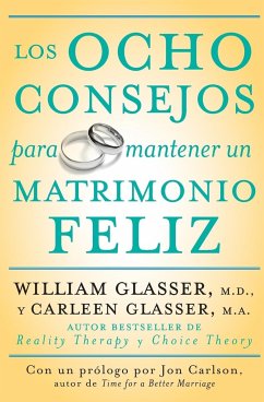 Los Ocho Consejos Para Mantener Un Matrimonio Feliz = Eight Lessons for a Happier Marriage - Glasser, Carleen; Glasser, William
