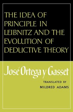 The Idea of Principle in Leibnitz and the Evolution of Deductive Theory - Ortega Y. Gasset, Jose