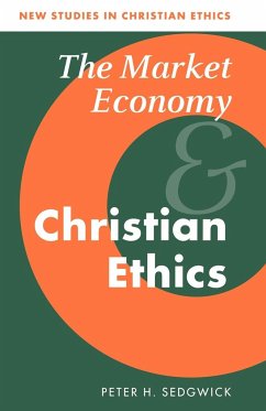 The Market Economy and Christian Ethics - Sedgwick, Peter H.