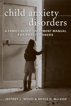 Child Anxiety Disorders: A Family-Based Treatment Manual for Practitioners - Mcleod, Bryce D.; Wood, Jeffrey J.