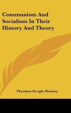 Communism And Socialism In Their History And Theory - Woolsey, Theodore Dwight