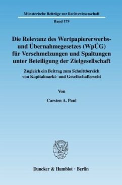 Die Relevanz des Wertpapiererwerbs- und Übernahmegesetzes (WpÜG) für Verschmelzungen und Spaltungen unter Beteiligung de - Paul, Carsten A.