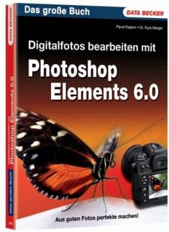 Digitalfotos bearbeiten mit Photoshop Elements 6.0 - Kaplun, Pavel;Sänger, Kyra