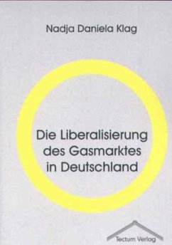 Die Liberalisierung des Gasmarktes in Deutschland - Klag, Nadja D.