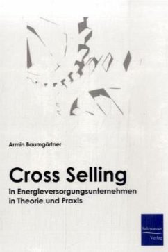 Cross-Selling in Energieversorgungsunternehmen in Theorie und Praxis - Baumgärtner, Armin