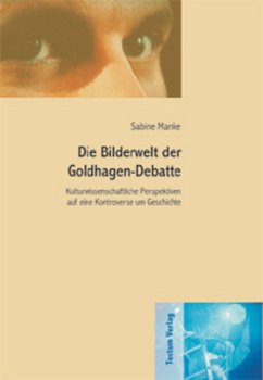 Die Bilderwelt der Goldhagen-Debatte - Manke, Sabine