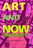 Art and now : über die Zukunft künstlerischer Produktivitätsstrategien. Übersetzung ins Englische von Jason Heilman / Edition Angewandte