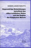 Gegenwärtige Entwicklungen betreffend den völkerrechtlichen Status und das Regime des Kaspischen Meeres