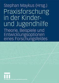 Praxisforschung in der Kinder- und Jugendhilfe Praxisforschung in der Kinder- und Jugendhilfe