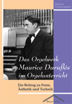 Das Orgelwerk Maurice Duruflés im Orgelunterricht - Schwemmer, Marius