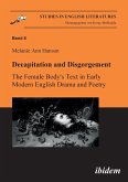 Decapitation and Disgorgement. The Female Body's Text in Early Modern English Drama and Poetry.