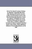 Life of Col. David Crockett, Written by Himself. Comprising His Early Life, Hunting Adventures, Services Under General Jackson in the Creek War, Elect